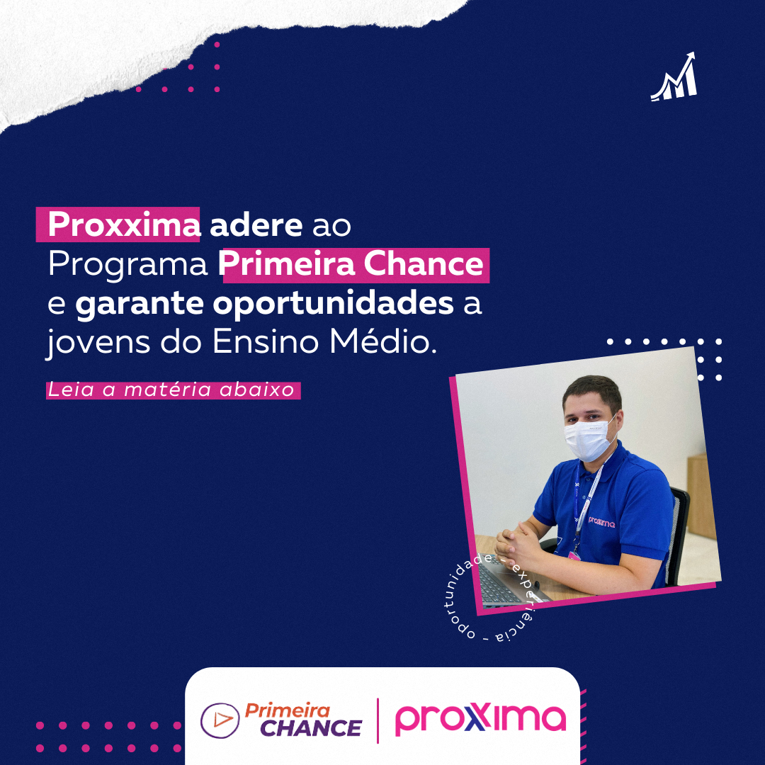 Proxxima adere ao programa Primeira Chance e garante oportunidades a jovens do Ensino Médio